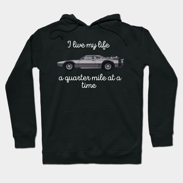 I live my life a quarter mile at a time Hoodie by MOTOSHIFT